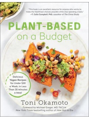 Plant-Based on a Budget Delicious Vegan Recipes for Under $30 a Week, I N Less Than 30 Minutes a Meal