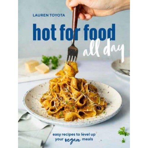 Hot for Food All Day Easy Recipes to Level Up Your Vegan Meals