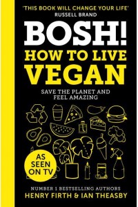 BOSH! How to Live Vegan : Save the Planet and Feel Amazing