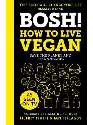 BOSH! How to Live Vegan : Save the Planet and Feel Amazing