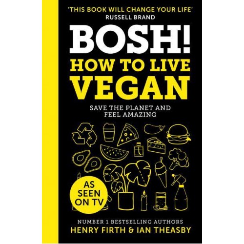 BOSH! How to Live Vegan : Save the Planet and Feel Amazing
