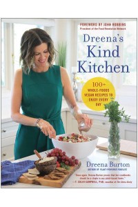 Dreena's Kind Kitchen 100+ Whole-Foods Vegan Recipes to Enjoy Every Day