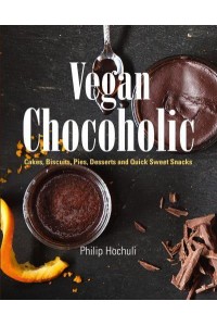 Vegan Chocoholic Cakes, Biscuits, Desserts and Quick Sweet Snacks