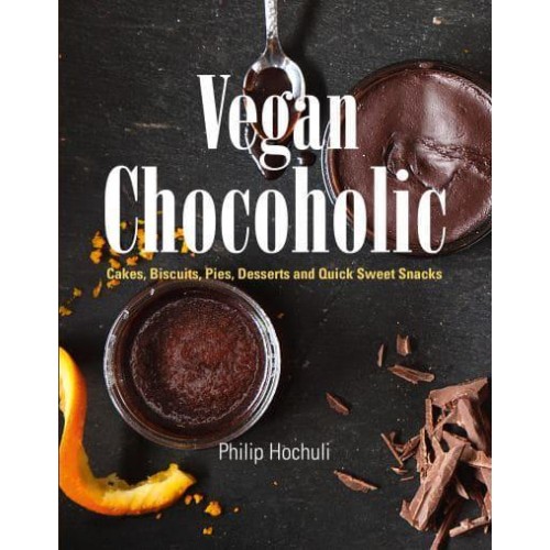 Vegan Chocoholic Cakes, Biscuits, Desserts and Quick Sweet Snacks