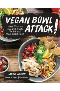 Vegan Bowl Attack! More Than 100 One-Dish Meals Packed With Plant-Based Power