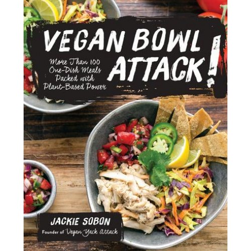 Vegan Bowl Attack! More Than 100 One-Dish Meals Packed With Plant-Based Power