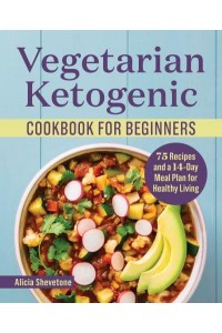 Vegetarian Ketogenic Cookbook for Beginners 75 Recipes and a 14-Day Meal Plan for Healthy Living