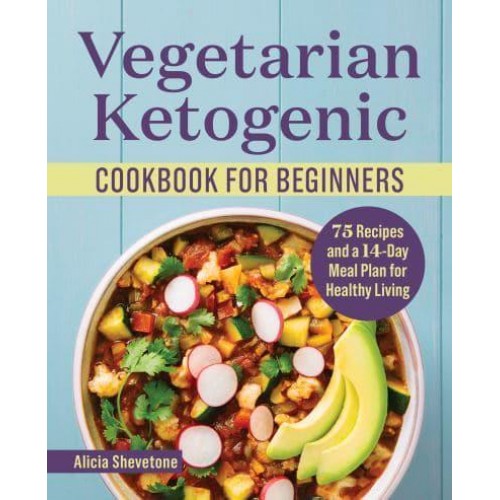 Vegetarian Ketogenic Cookbook for Beginners 75 Recipes and a 14-Day Meal Plan for Healthy Living