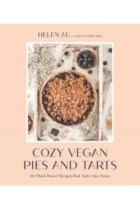 Cozy Vegan Pies and Tarts 60 Plant-Based Recipes That Taste Like Home