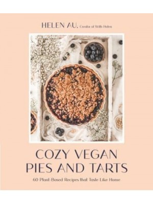 Cozy Vegan Pies and Tarts 60 Plant-Based Recipes That Taste Like Home
