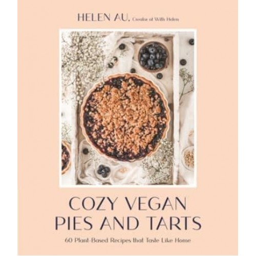 Cozy Vegan Pies and Tarts 60 Plant-Based Recipes That Taste Like Home