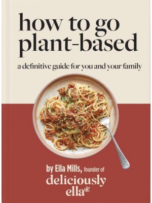 Deliciously Ella How To Go Plant-Based A Definitive Guide For You and Your Family