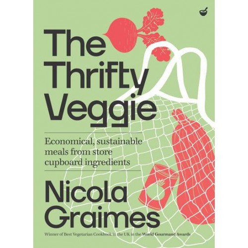 The Thrifty Veggie Economical, Sustainable Meals from Store-Cupboard Ingredients