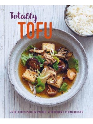 Totally Tofu 75 Delicious Protein-Packed Vegan & Vegetarian Recipes