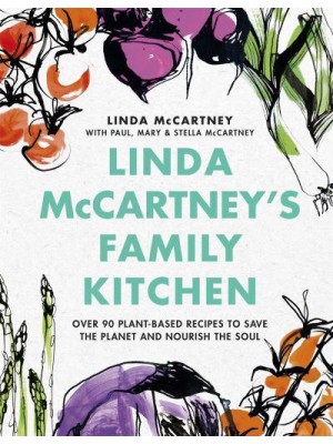 Linda McCartney's Family Kitchen Over 90 Plant-Based Recipes to Save the Planet and Nourish the Soil