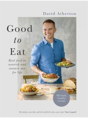 Good to Eat Real Food to Nourish and Sustain You for Life