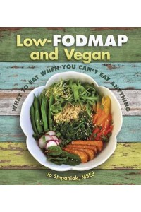 Low-FODMAP and Vegan What to Eat When You Can't Eat Anything