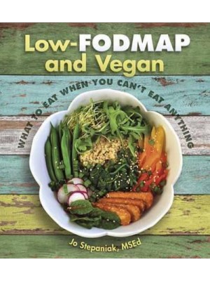 Low-FODMAP and Vegan What to Eat When You Can't Eat Anything