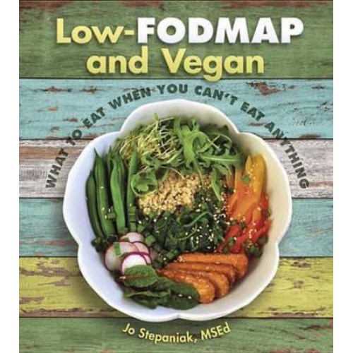 Low-FODMAP and Vegan What to Eat When You Can't Eat Anything