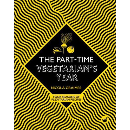 The Part-Time Vegetarian's Year Four Seasons of Flexitarian Recipes