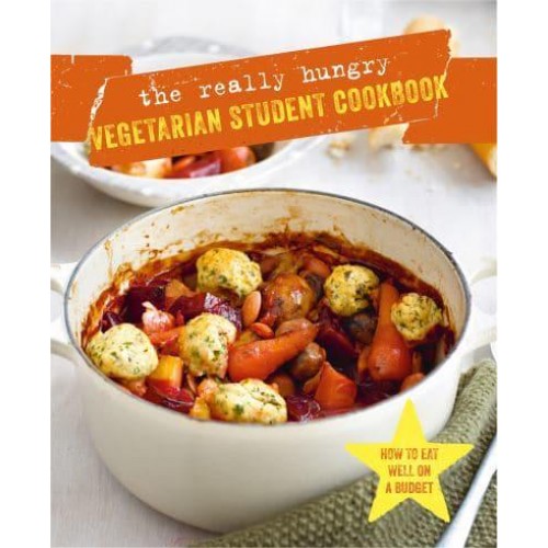 The Really Hungry Vegetarian Student Cookbook How to Eat Well on a Budget