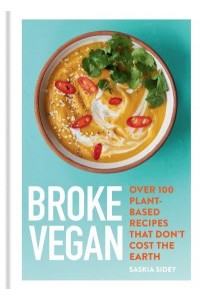 Broke Vegan Over 100 Plant-Based Recipes That Don't Cost the Earth - Broke Vegan