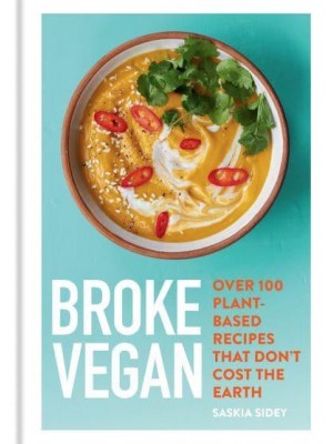 Broke Vegan Over 100 Plant-Based Recipes That Don't Cost the Earth - Broke Vegan