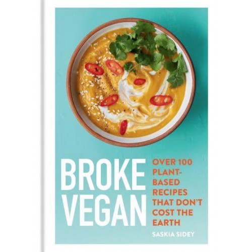 Broke Vegan Over 100 Plant-Based Recipes That Don't Cost the Earth - Broke Vegan