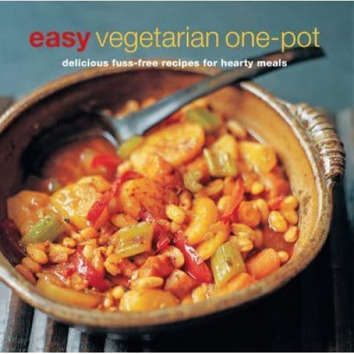 Easy Vegetarian One-Pot Delicious Fuss-Free Recipes for Hearty Meals