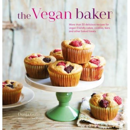 The Vegan Baker More Than 50 Delicious Recipes for Vegan-Friendly Cakes, Cookies, Bars and Other Baked Treats