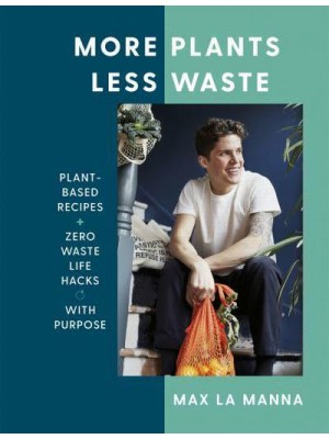 More Plants Less Waste Plant-Based Recipes + Zero Waste Life Hacks With Purpose