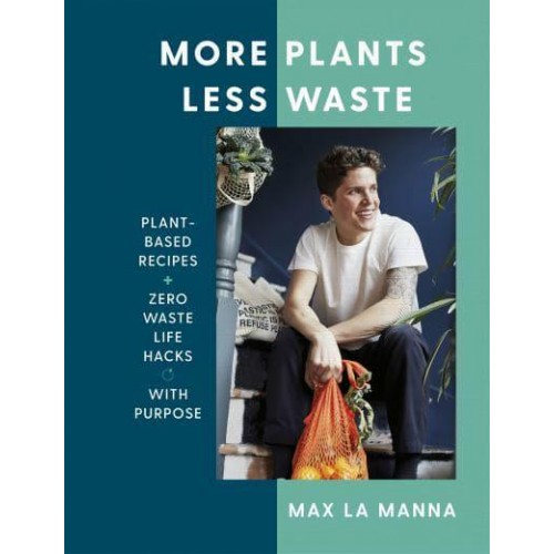 More Plants Less Waste Plant-Based Recipes + Zero Waste Life Hacks With Purpose