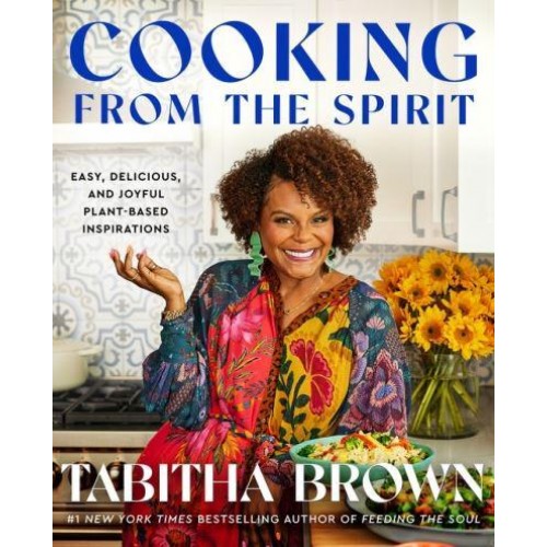 Cooking from the Spirit Easy, Delicious, and Joyful Plant-Based Inspirations
