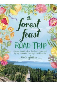 The Forest Feast Road Trip Simple Vegetarian Recipes Inspired by My Travels Through California