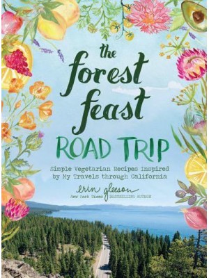 The Forest Feast Road Trip Simple Vegetarian Recipes Inspired by My Travels Through California