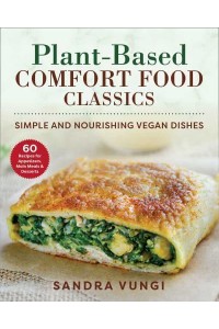 Plant-Based Comfort Food Classics Simple and Nourishing Vegan Dishes