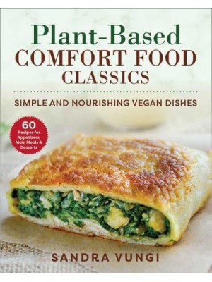 Plant-Based Comfort Food Classics Simple and Nourishing Vegan Dishes