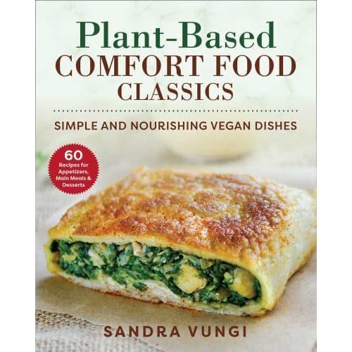 Plant-Based Comfort Food Classics Simple and Nourishing Vegan Dishes