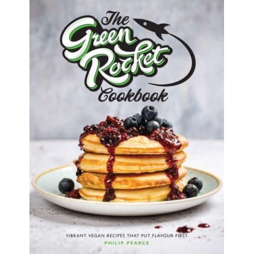 The Green Rocket Cookbook Vibrant Vegan Recipes That Put Flavour First