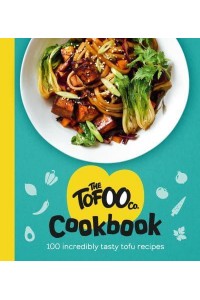 The Tofoo Cookbook 100 Delicious, Easy & Meat Free Recipes