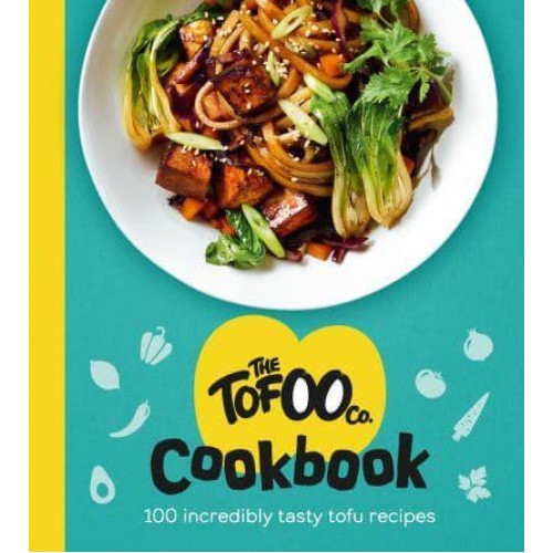 The Tofoo Cookbook 100 Delicious, Easy & Meat Free Recipes