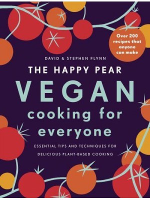 The Happy Pear Vegan Cooking for Everyone : Essential Tips and Techniques for Delicious Plant-Based Cooking