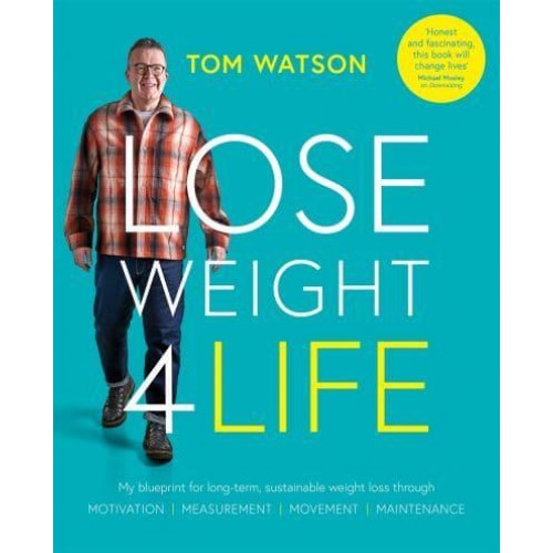 Lose Weight 4 Life My Blueprint for Long-Term, Sustainable Weight Loss Through Motivation, Movement, Measurement, Maintenance