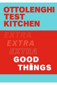 Extra Good Things - Ottolenghi Test Kitchen