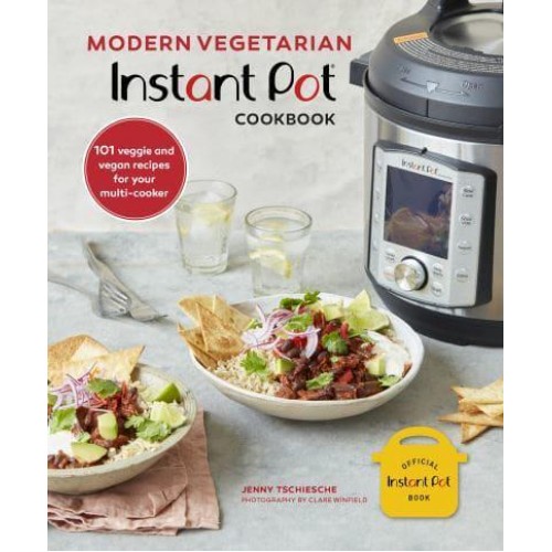 Modern Vegetarian Instant Pot Cookbook 101 Veggie and Vegan Recipes for Your Multi-Cooker