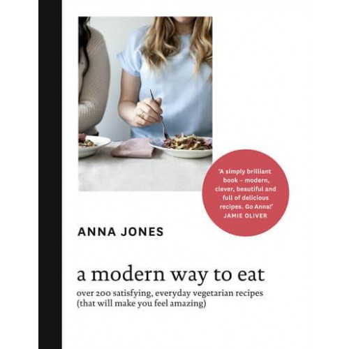A Modern Way to Eat Over 200 Satisfying, Everyday Vegetarian Recipes (That Will Make You Feel Amazing)