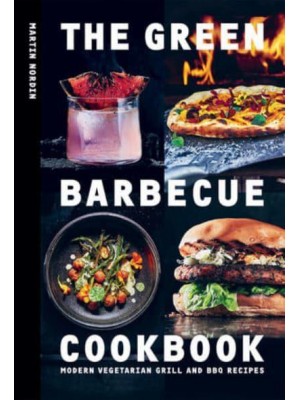 The Green Barbecue Cookbook Modern Vegetarian Grill and BBQ Recipes