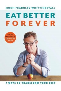 Eat Better Forever 7 Ways to Transform Your Diet