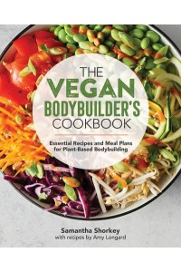 The Vegan Bodybuilder's Cookbook Essential Recipes and Meal Plans for Plant-Based Bodybuilding