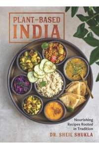 Plant-Based India Nourishing Recipes Rooted in Tradition